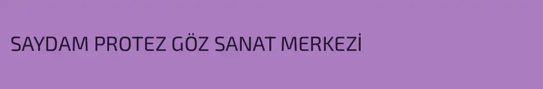 SAYDAM PROTEZ GÖZ SANAT MERKEZİ